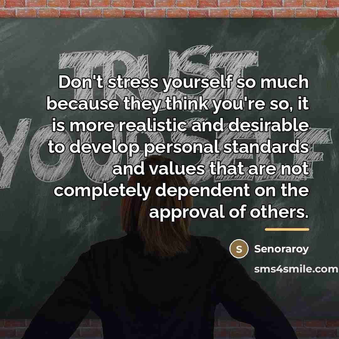 “Don't stress yourself so much because they think you're so,…” quote by Senoraroy
