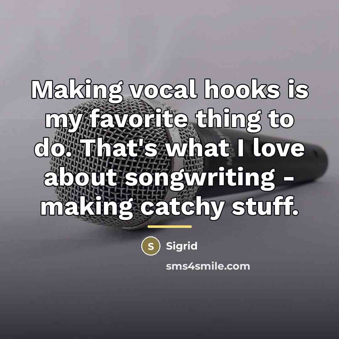 “Making vocal hooks is my favorite thing to do. That's…” quote by Sigrid