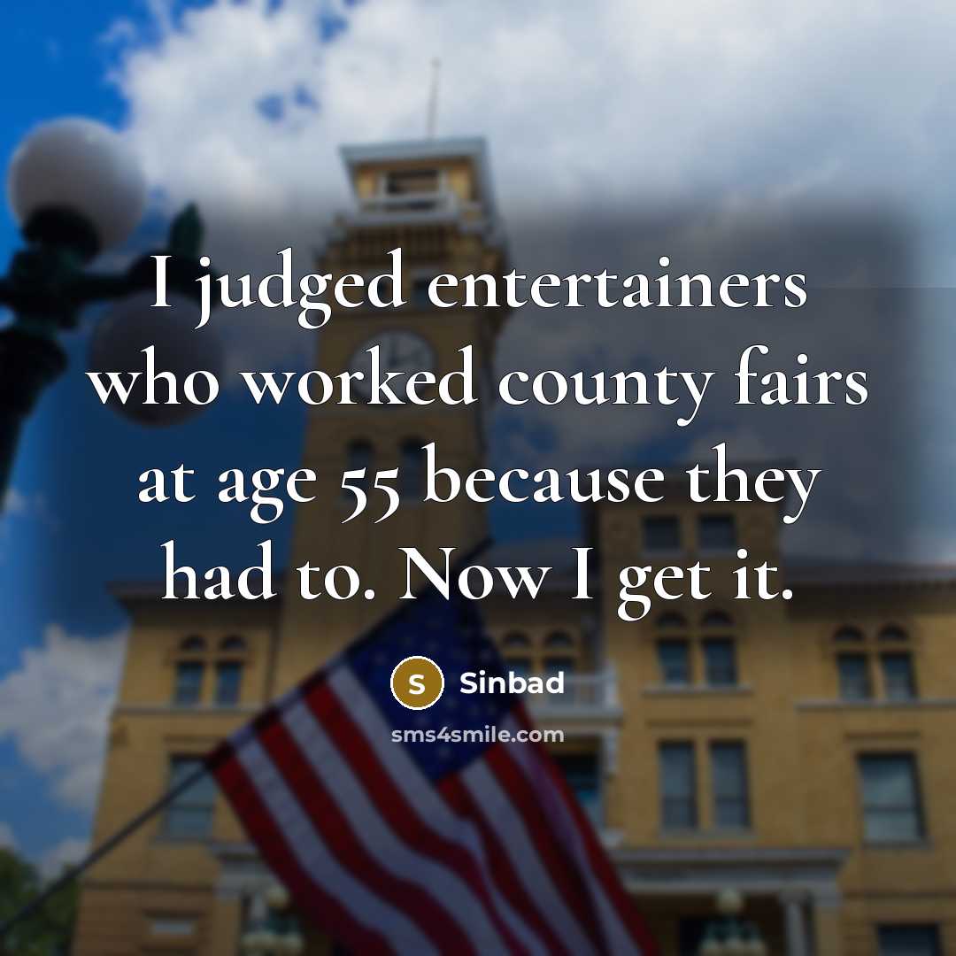 “I judged entertainers who worked county fairs at age 55…” quote by Sinbad