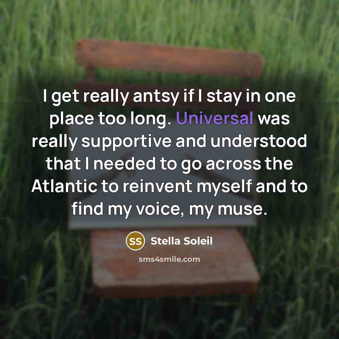 “I get really antsy if I stay in one place…” quote by Stella Soleil