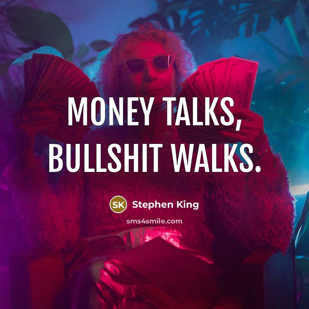 “Money talks, bullshit walks.…” quote by Stephen King