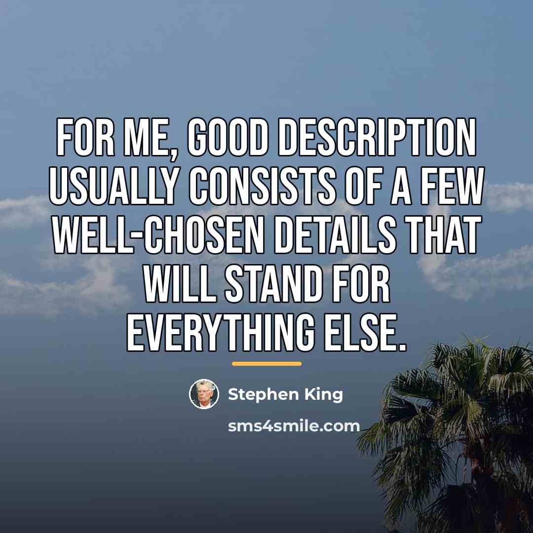“For me, good description usually consists of a few well-chosen…” quote by Stephen King