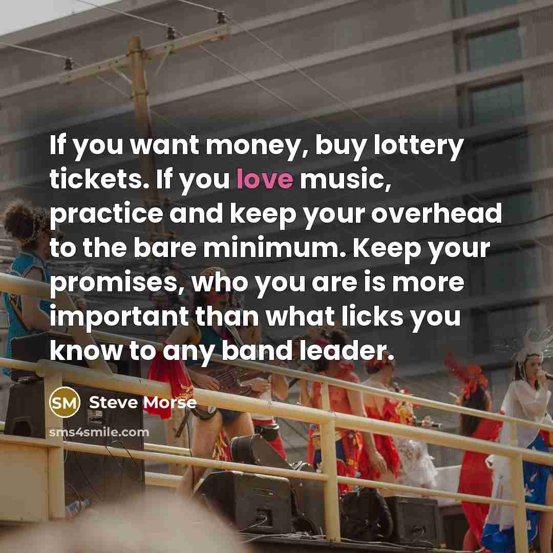 “If you want money, buy lottery tickets. If you love…” quote by Steve Morse