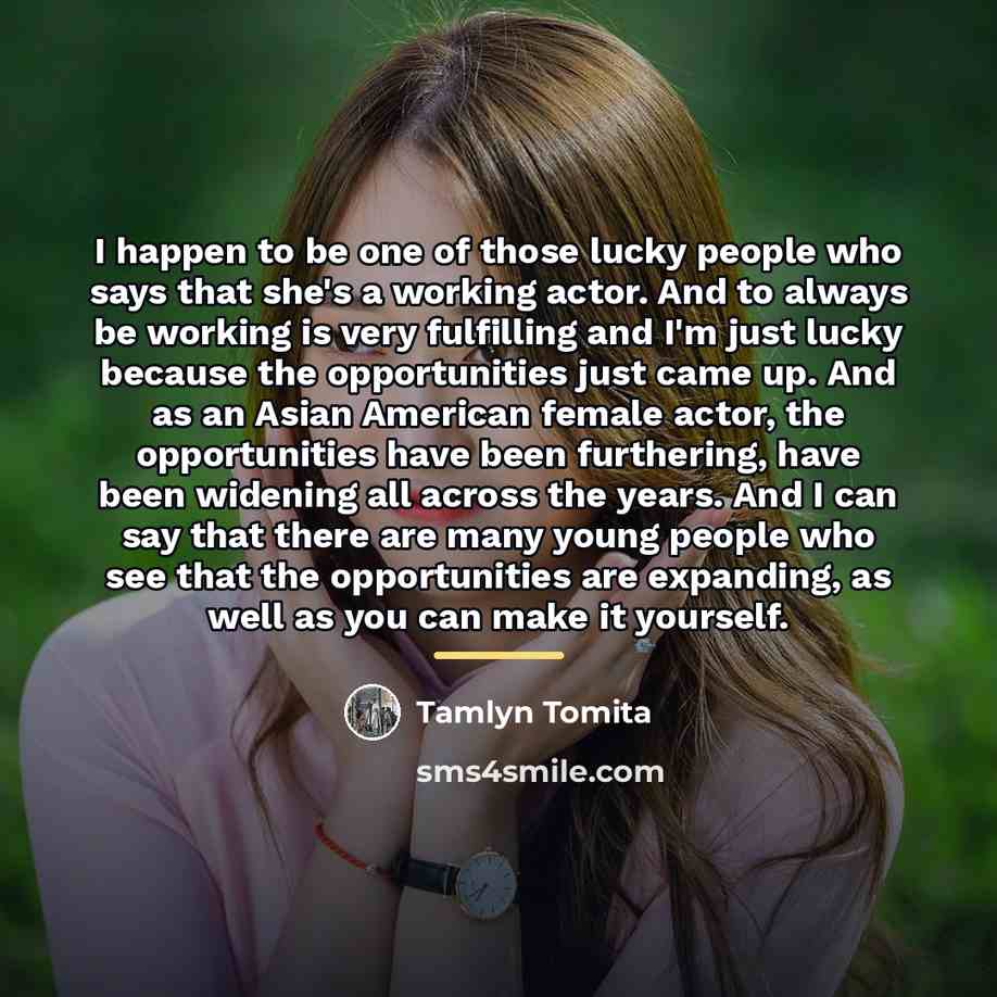 “I happen to be one of those lucky people who…” quote by Tamlyn Tomita