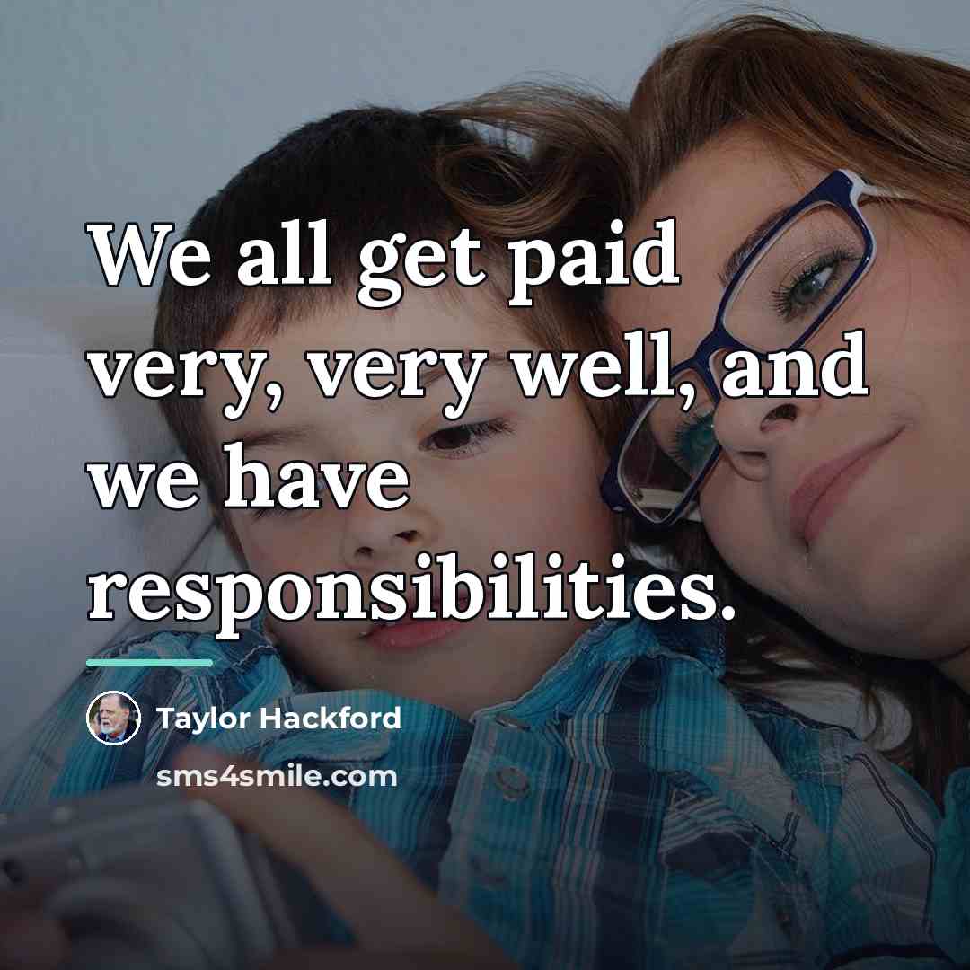 “We all get paid very, very well, and we have…” quote by Taylor Hackford