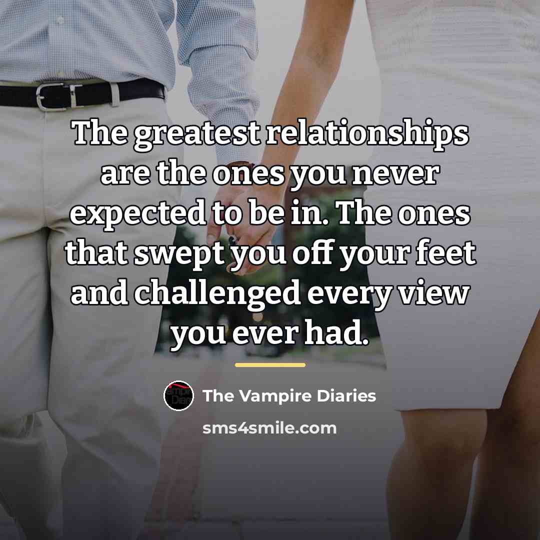 “The greatest relationships are the ones you never expected to…” quote by The Vampire Diaries