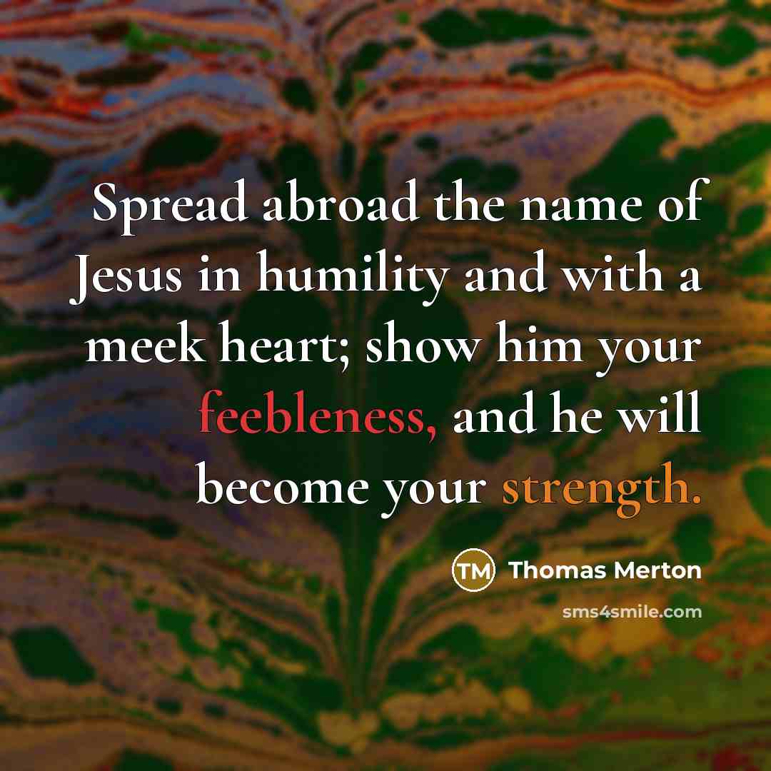 “Spread abroad the name of Jesus in humility and with…” quote by Thomas Merton