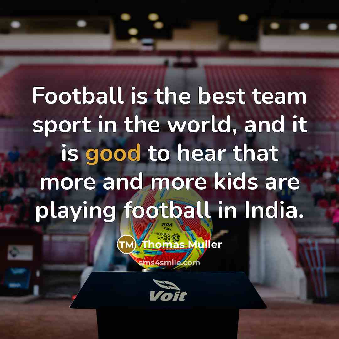 “Football is the best team sport in the world, and…” quote by Thomas Muller
