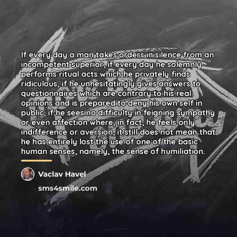 “If every day a man takes orders in silence from…” quote by Vaclav Havel