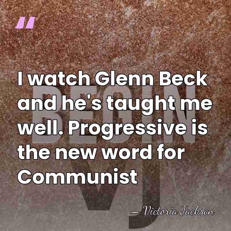 I watch Glenn Beck and he's taught me well. Progressive is the&hellip; - Victoria Jackson