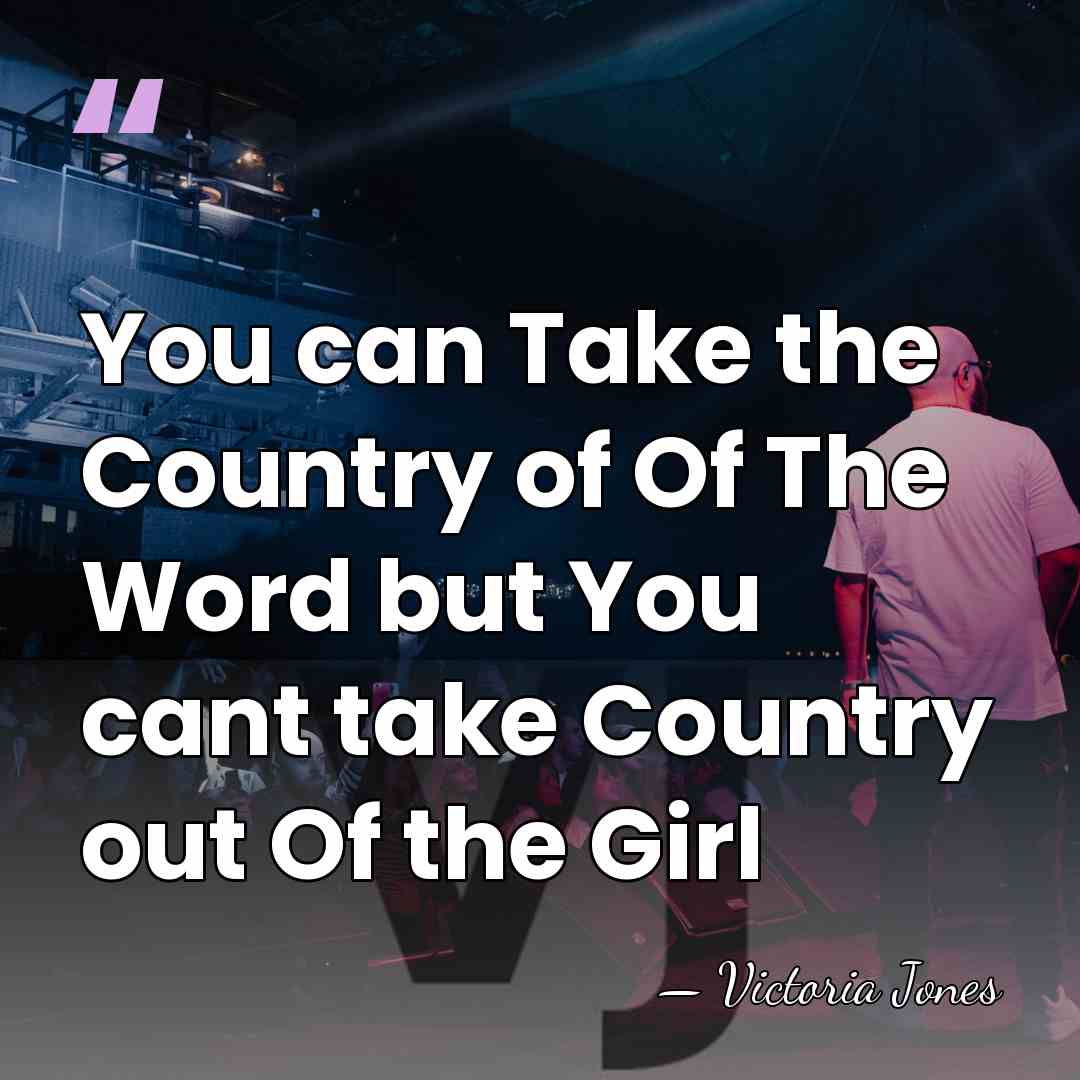 You can Take the Country of Of The Word but You cant&hellip; - Victoria Jones