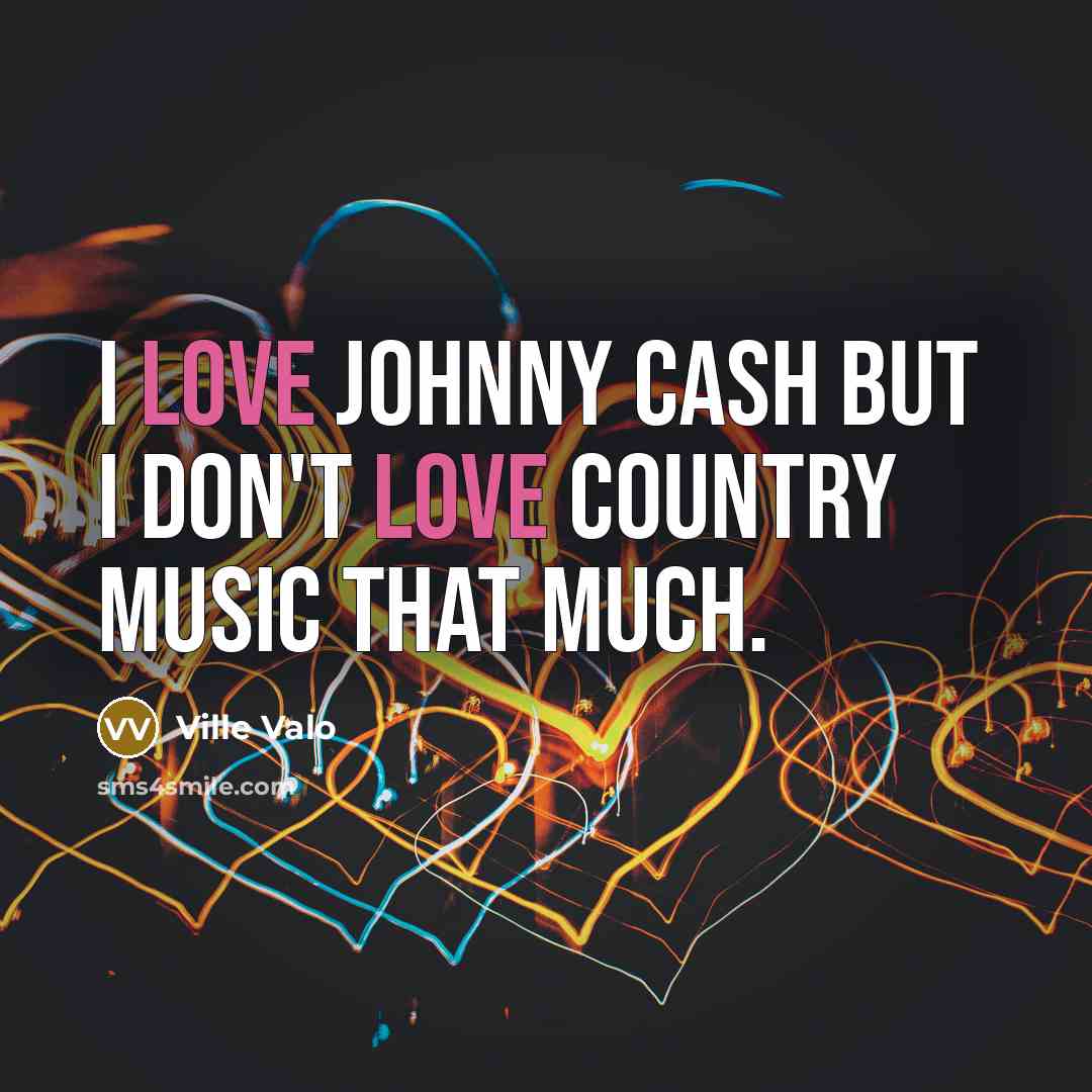 “I love Johnny Cash but I don't love country music…” quote by Ville Valo