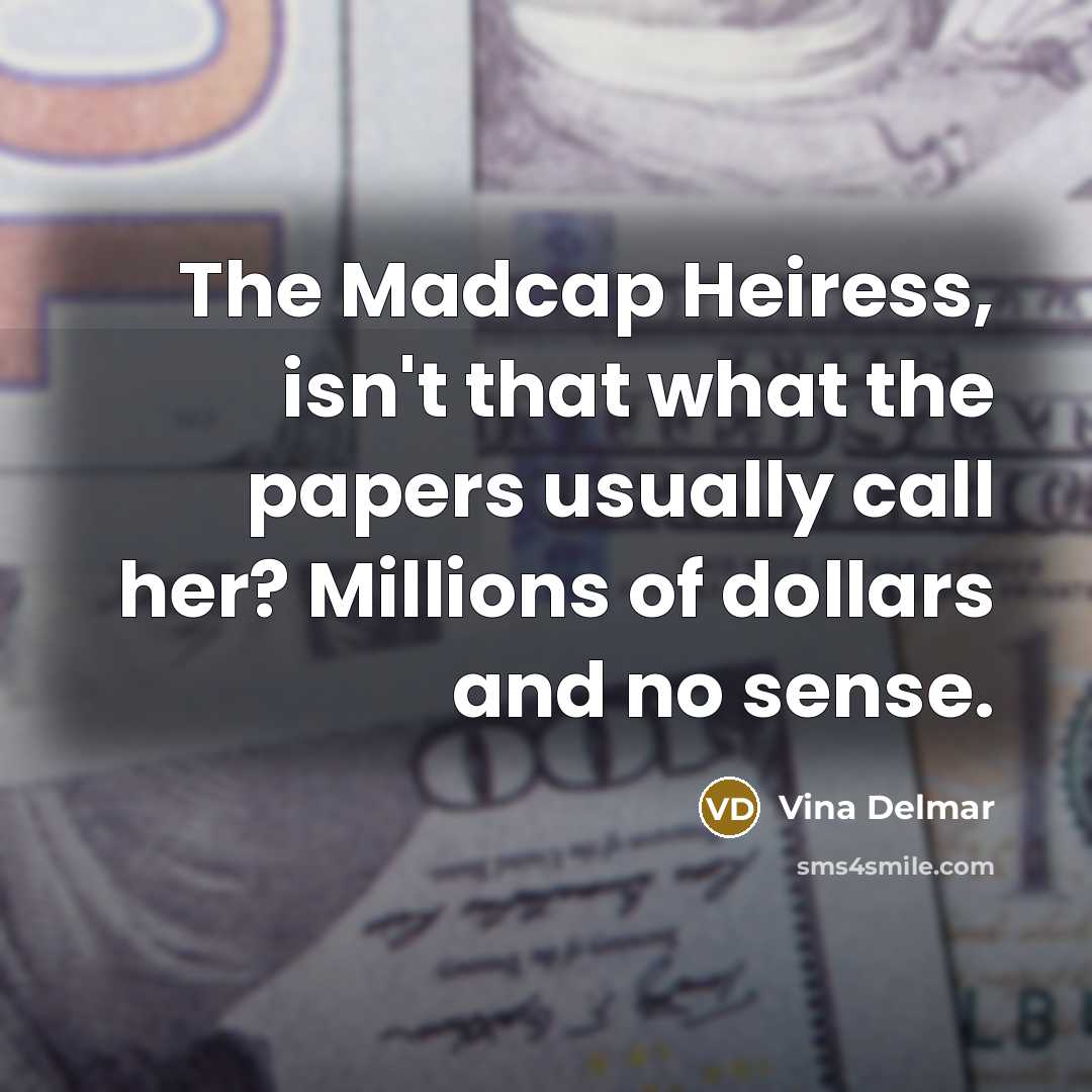 “The Madcap Heiress, isn't that what the papers usually call…” quote by Vina Delmar