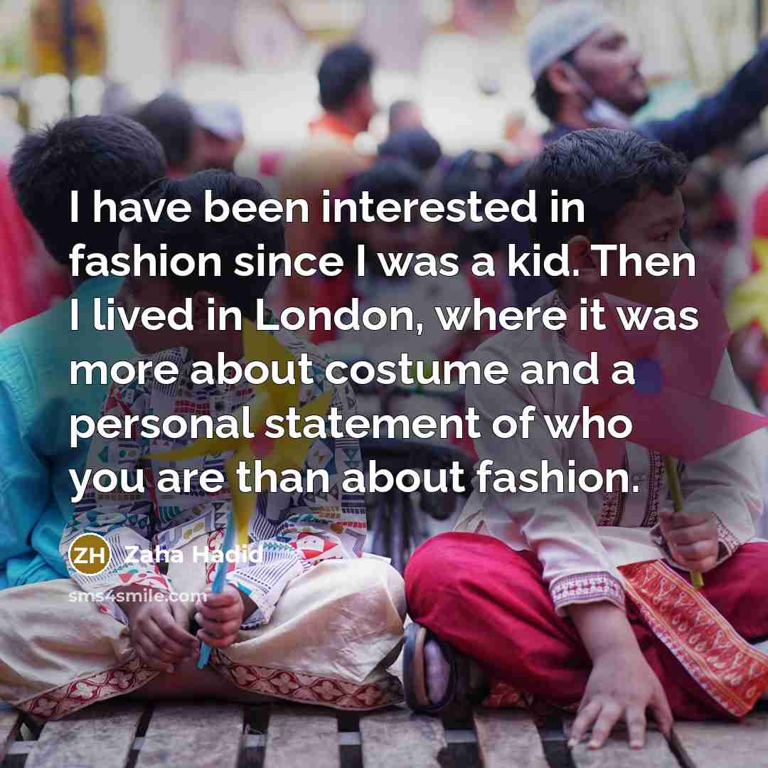 “I have been interested in fashion since I was a…” quote by Zaha Hadid