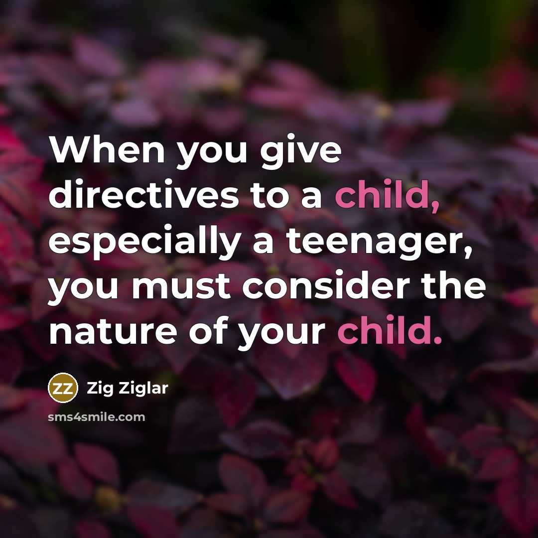 “When you give directives to a child, especially a teenager,…” quote by Zig Ziglar