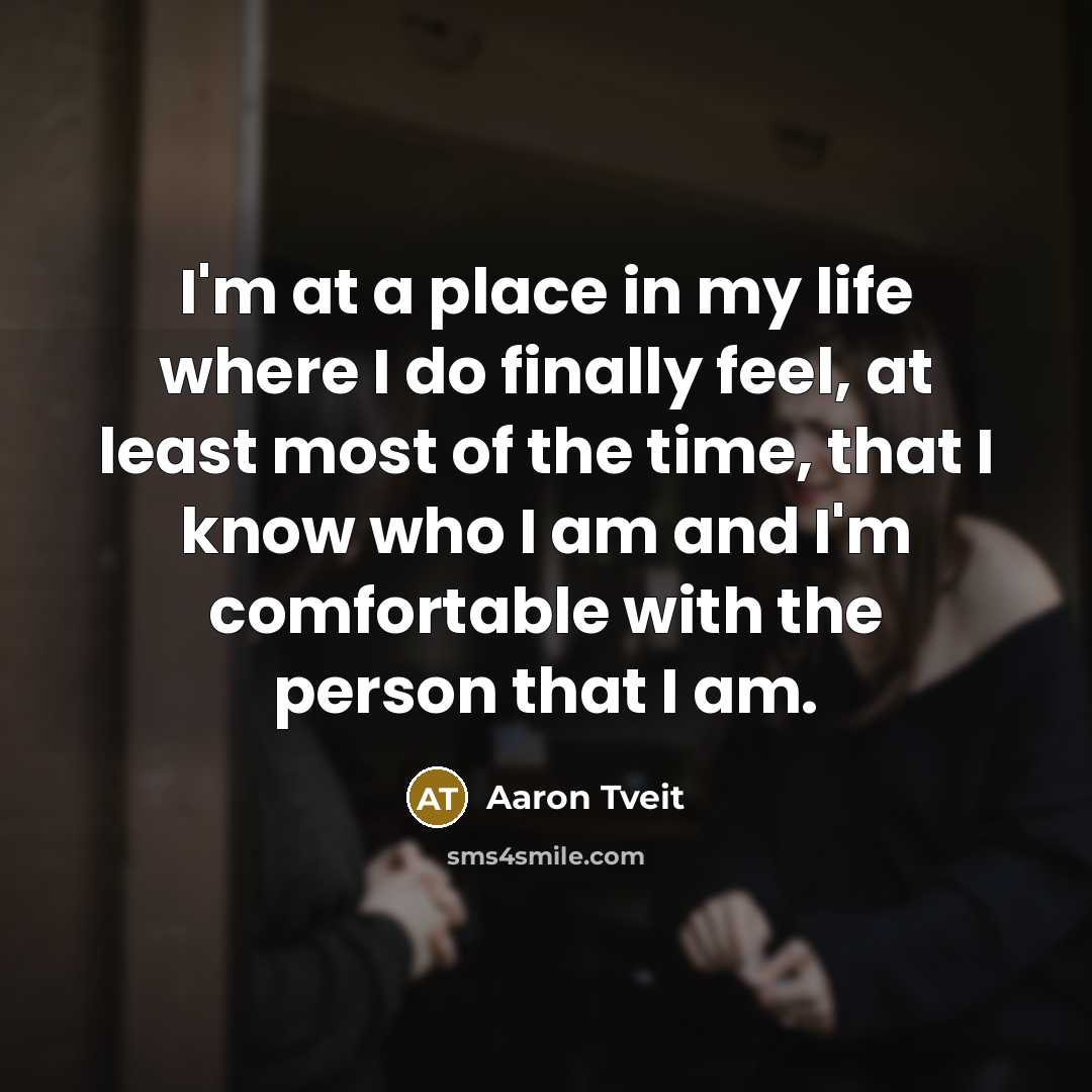 “I'm at a place in my life where I do…” quote by Aaron Tveit