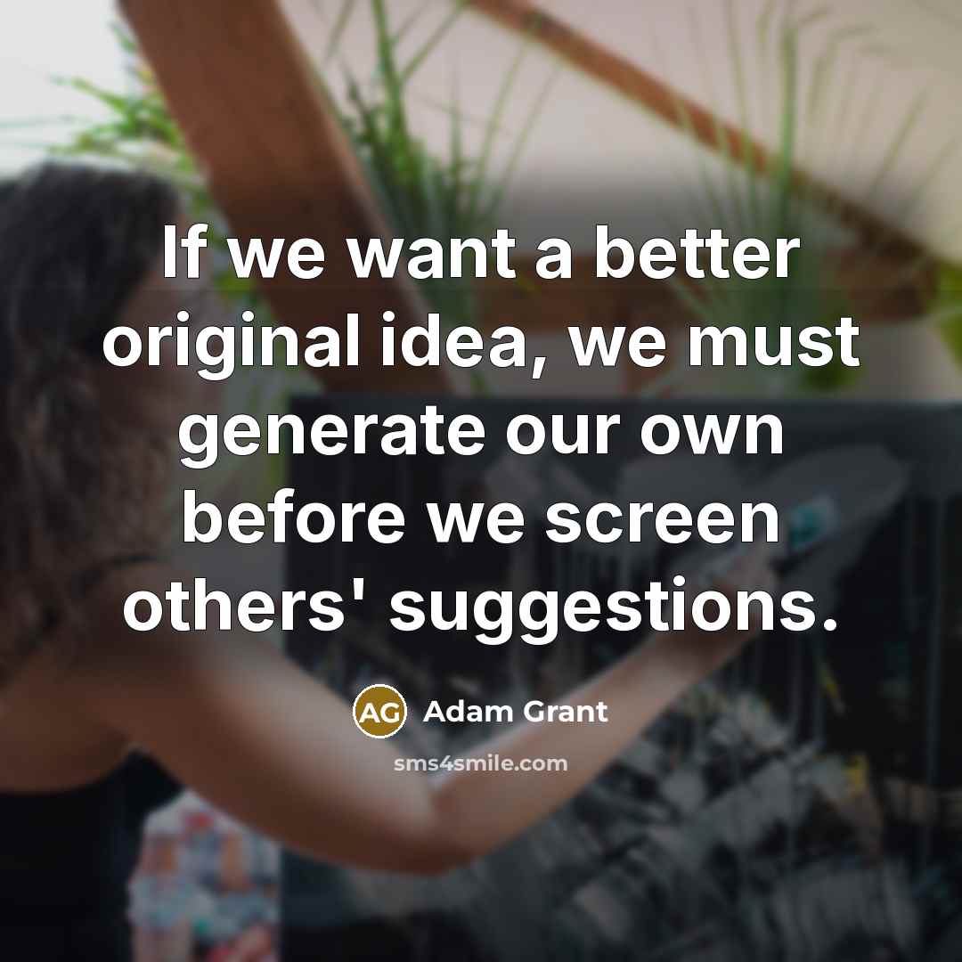“If we want a better original idea, we must generate…” quote by Adam Grant