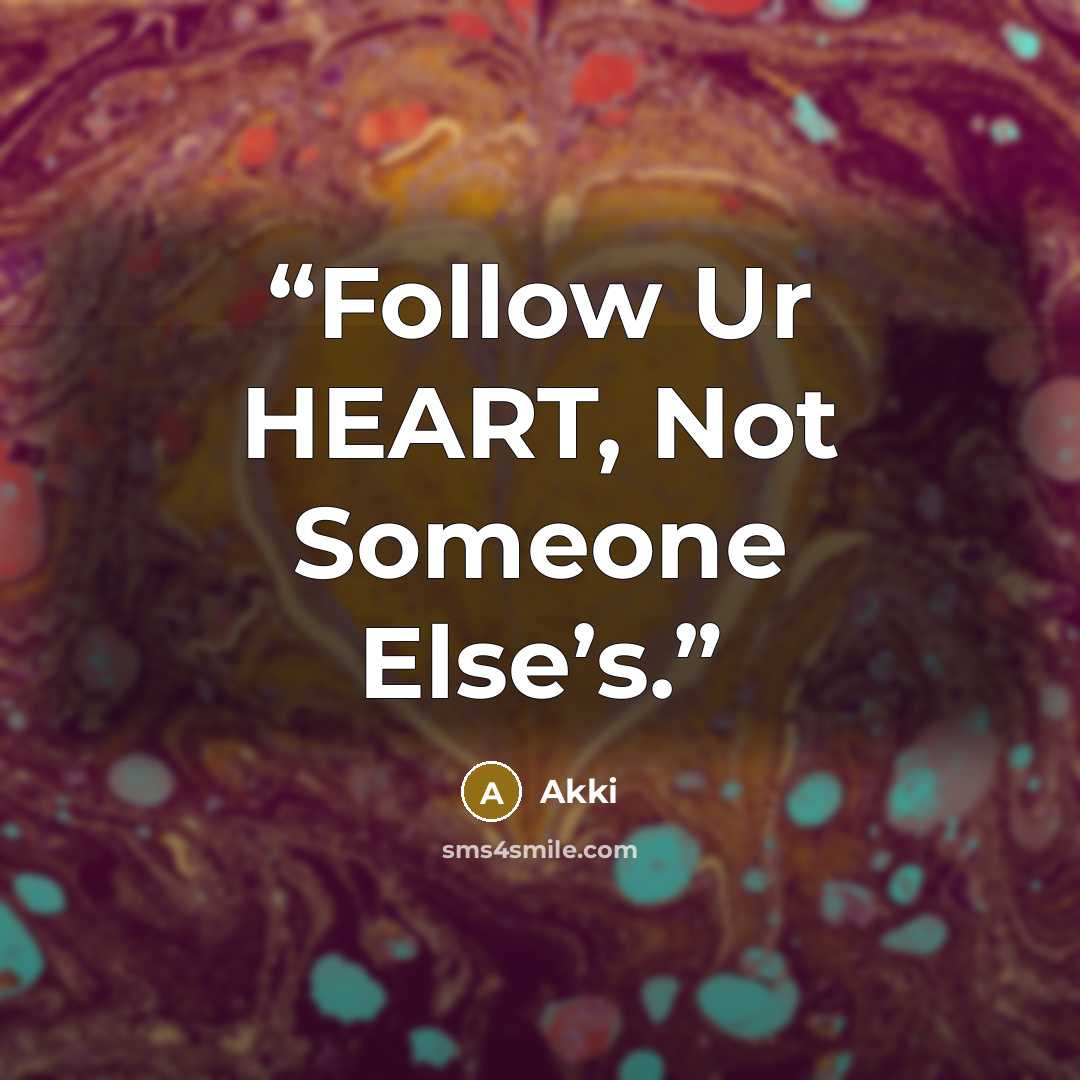 “Follow Ur HEART, Not Someone Else’s.” quote by Akki