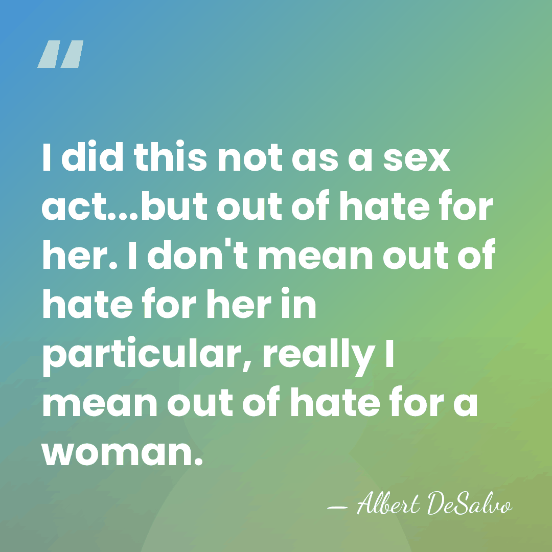 I did this not as a sex act...but out of hate for&hellip; - Albert DeSalvo