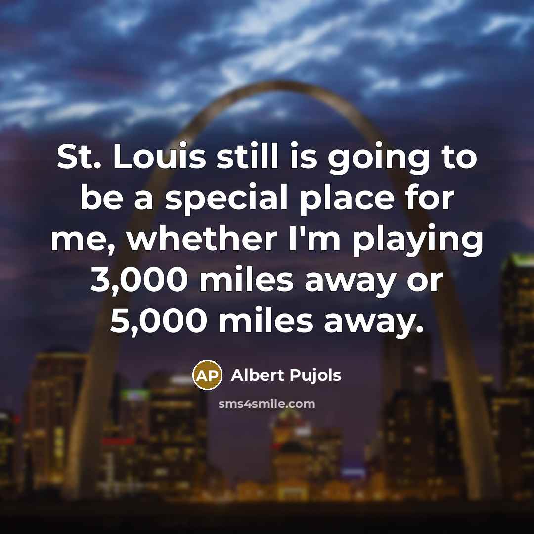“St. Louis still is going to be a special place…” quote by Albert Pujols