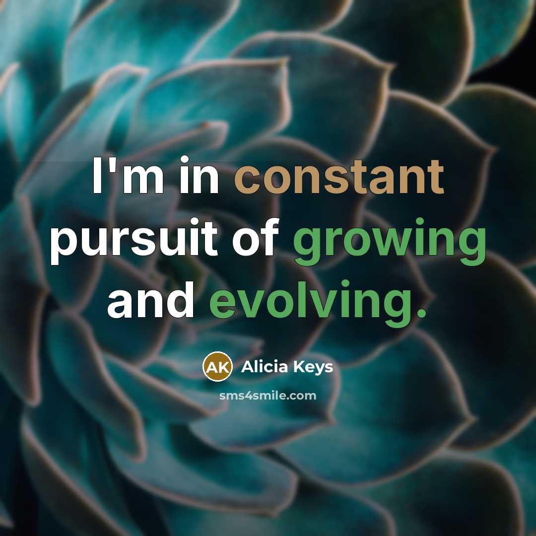“I'm in constant pursuit of growing and evolving.…” quote by Alicia Keys