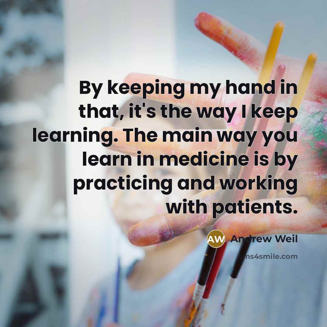 “By keeping my hand in that, it's the way I…” quote by Andrew Weil