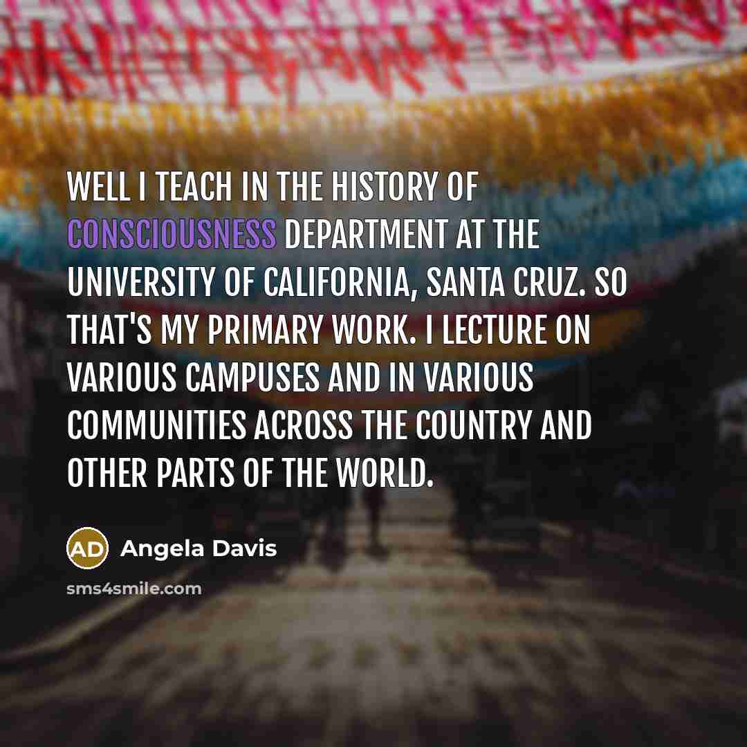 “Well I teach in the History of Consciousness Department at…” quote by Angela Davis
