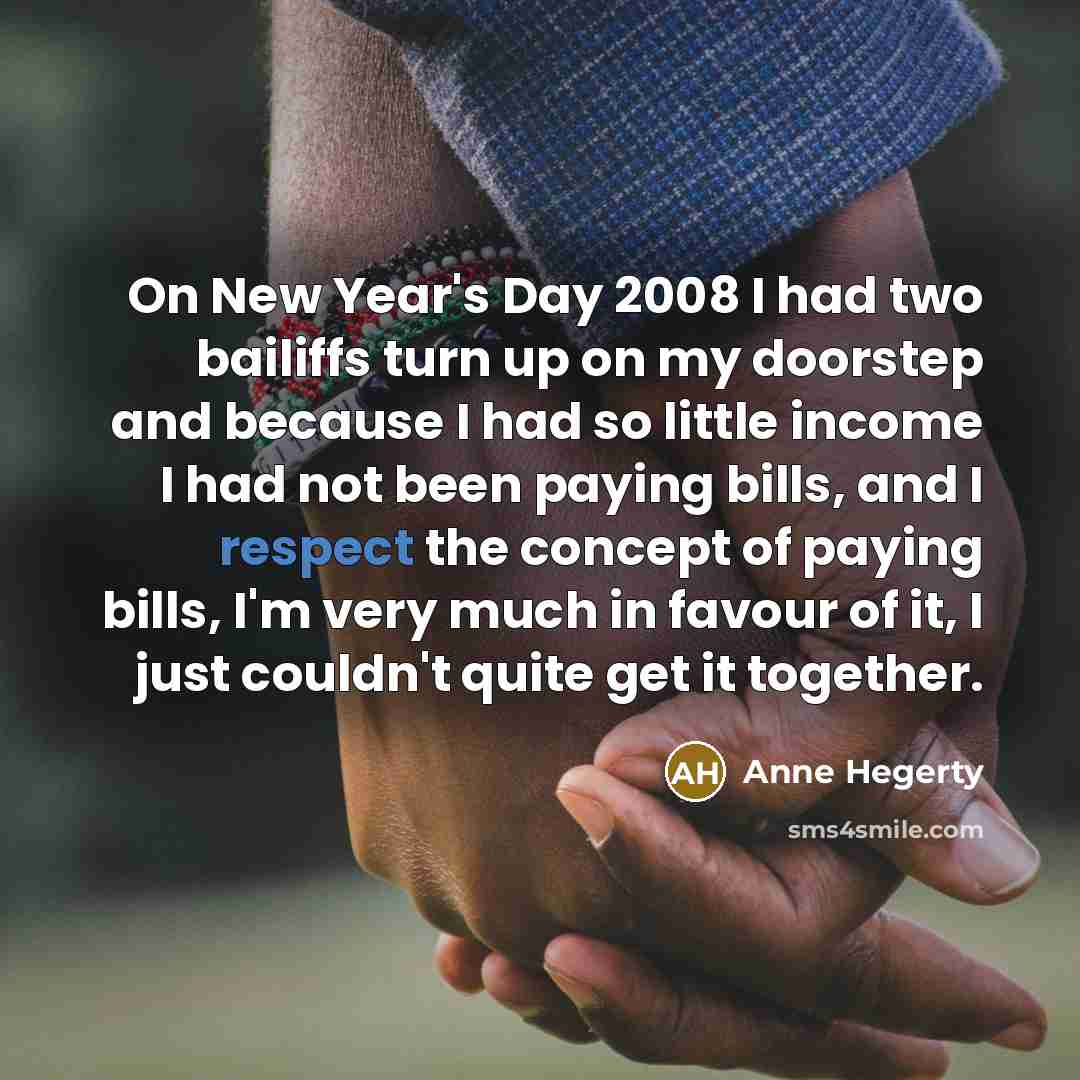 “On New Year's Day 2008 I had two bailiffs turn…” quote by Anne Hegerty