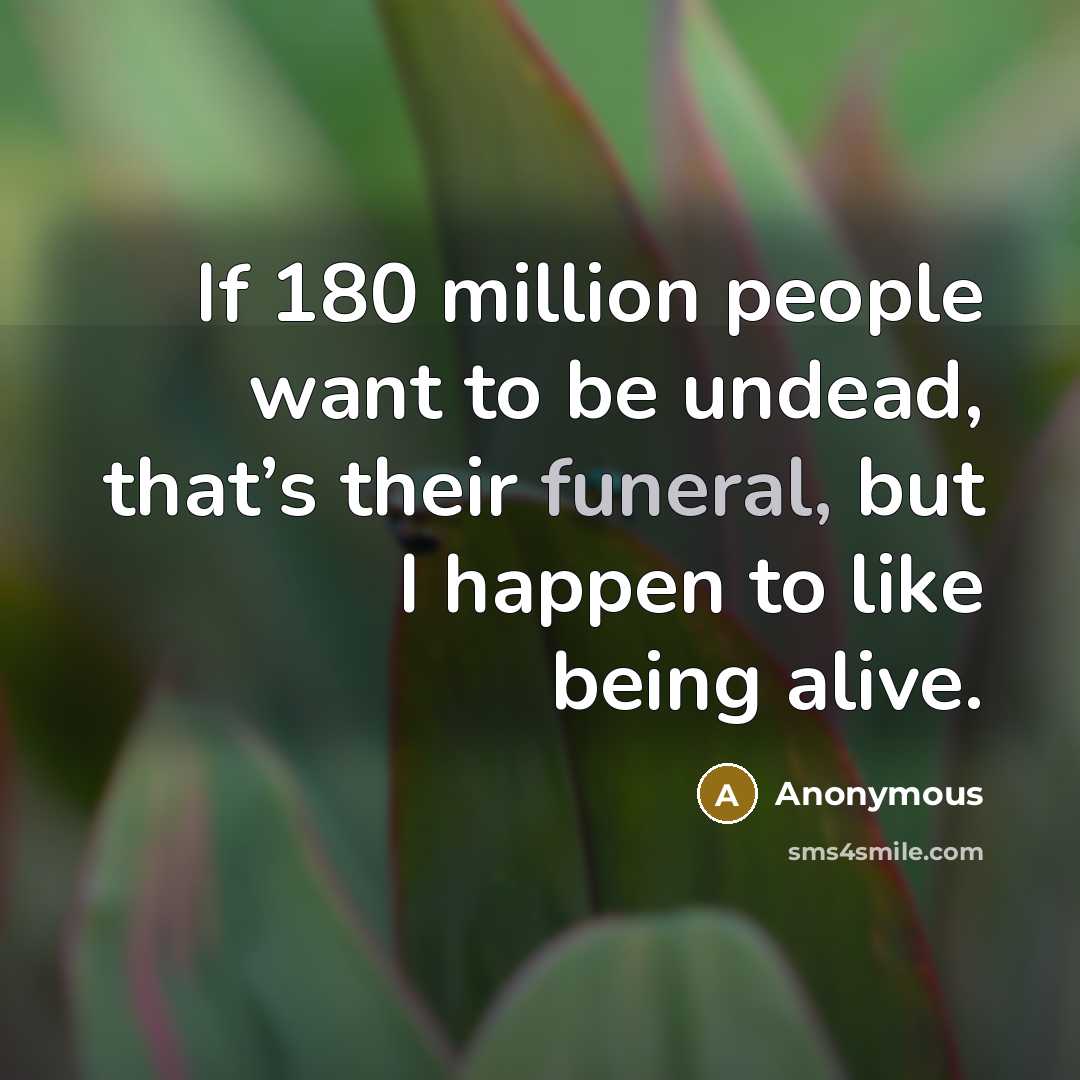 “If 180 million people want to be undead, that’s their…” quote by Anonymous