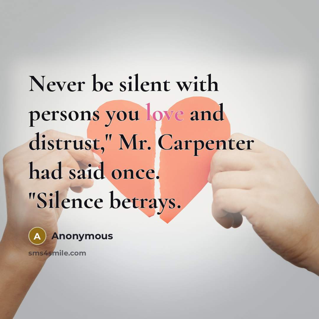 “Never be silent with persons you love and distrust," Mr.…” quote by Anonymous