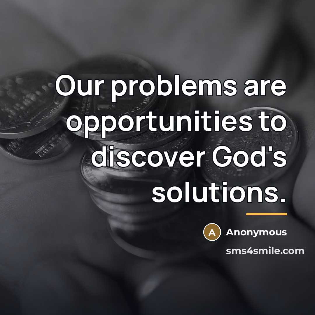 “Our problems are opportunities to discover God's solutions.…” quote by Anonymous