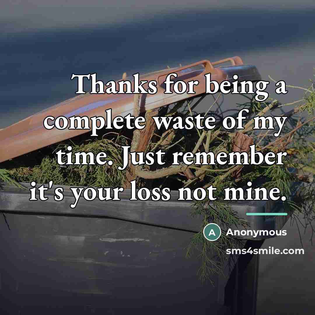 “Thanks for being a complete waste of my time. Just…” quote by Anonymous