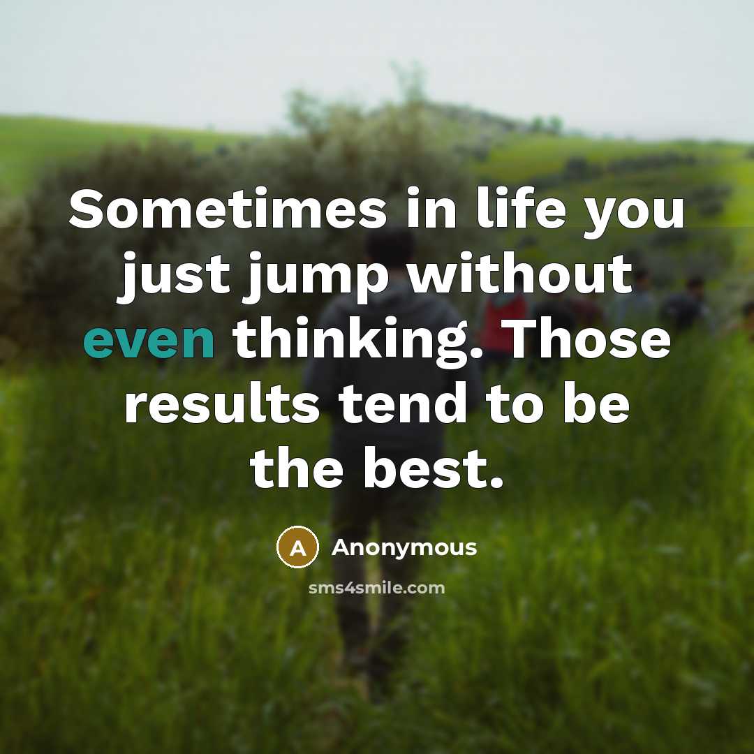 “Sometimes in life you just jump without even thinking. Those…” quote by Anonymous
