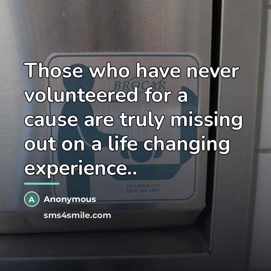 “Those who have never volunteered for a cause are truly…” quote by Anonymous