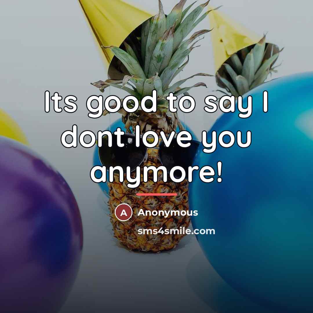 “Its good to say I dont love you anymore!…” quote by Anonymous