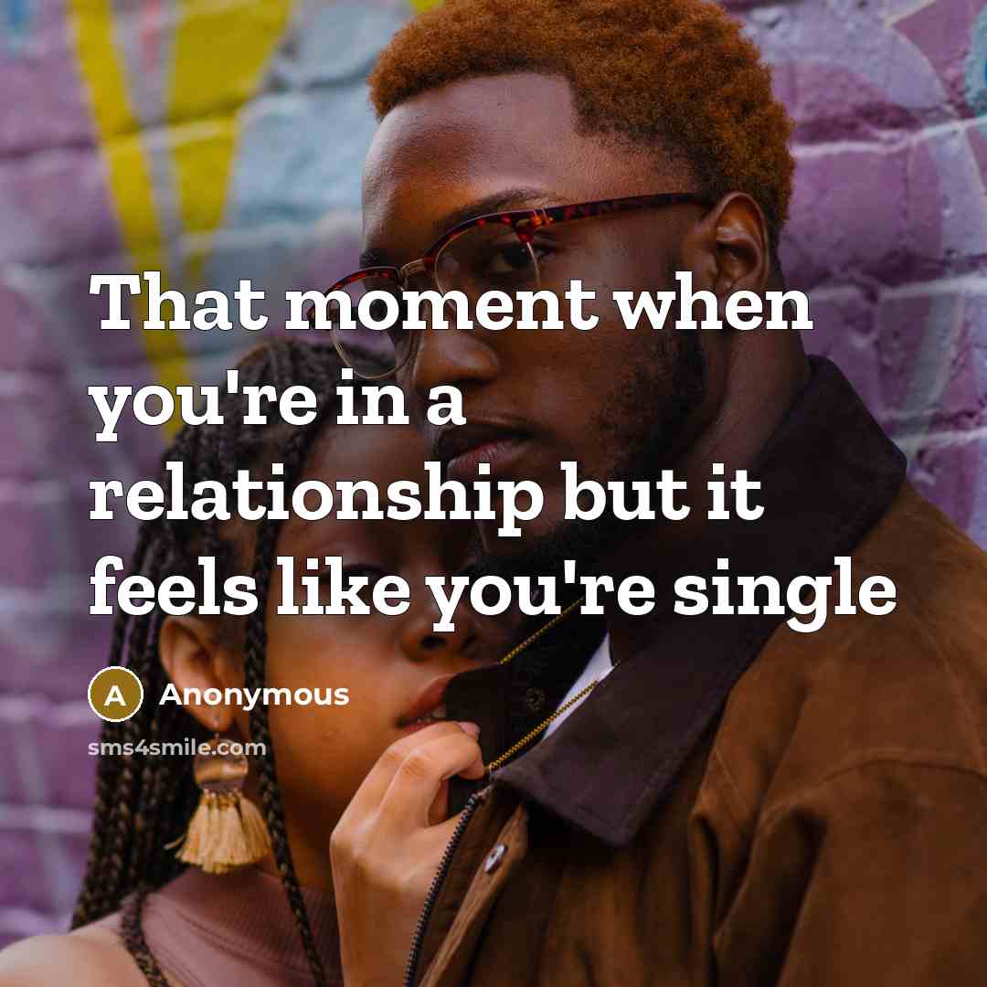 “That moment when you're in a relationship but it feels…” quote by Anonymous