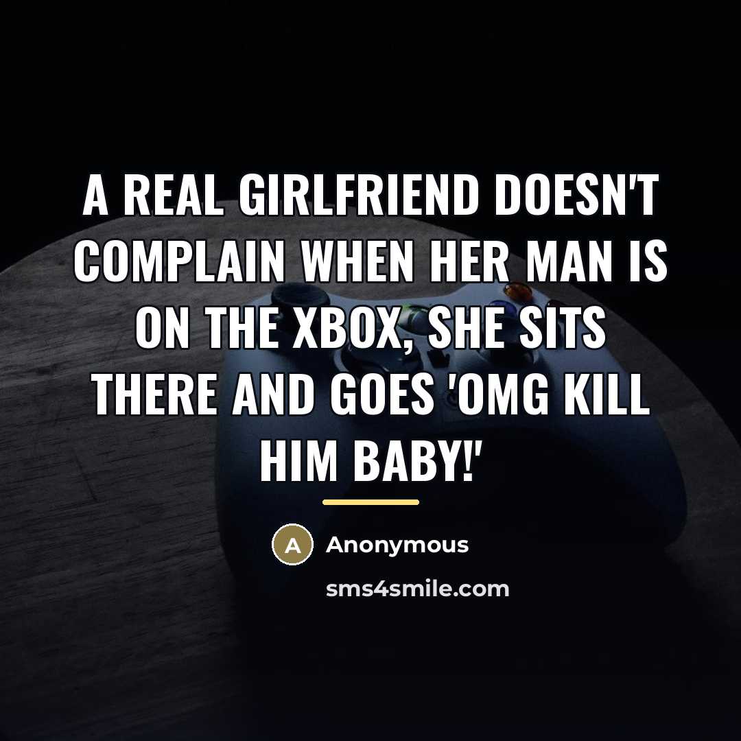 “A real girlfriend doesn't complain when her man is on…” quote by Anonymous