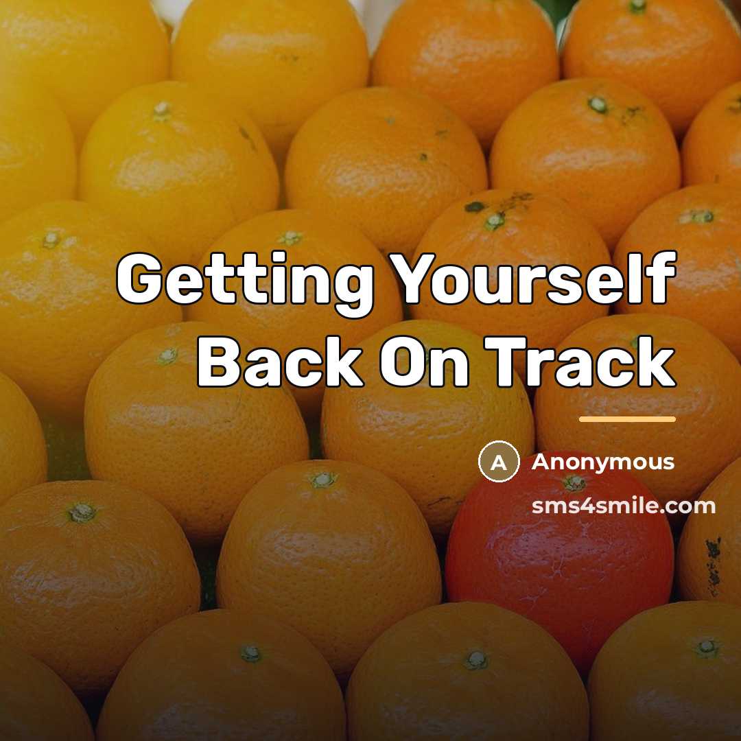 “Getting Yourself Back On Track…” quote by Anonymous