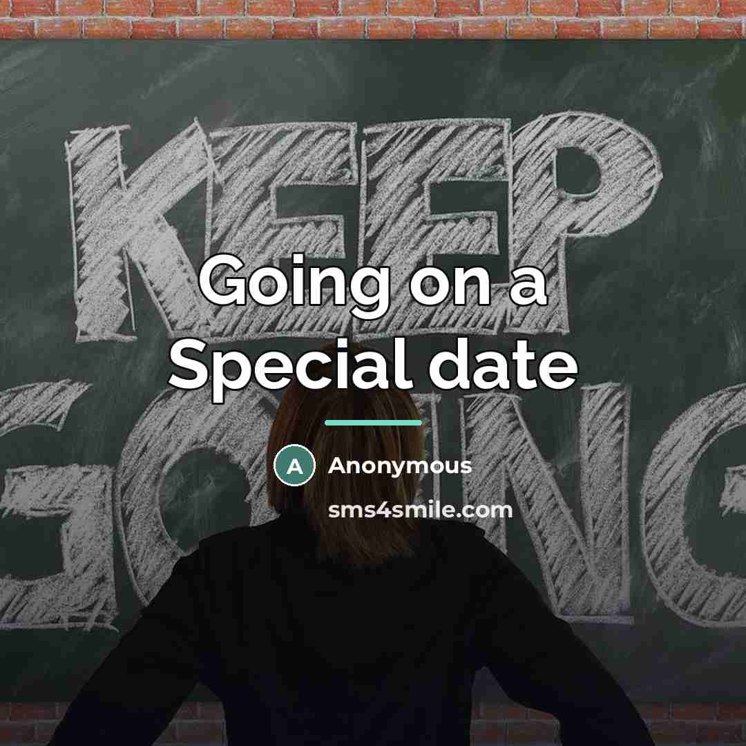 “Going on a Special date…” quote by Anonymous