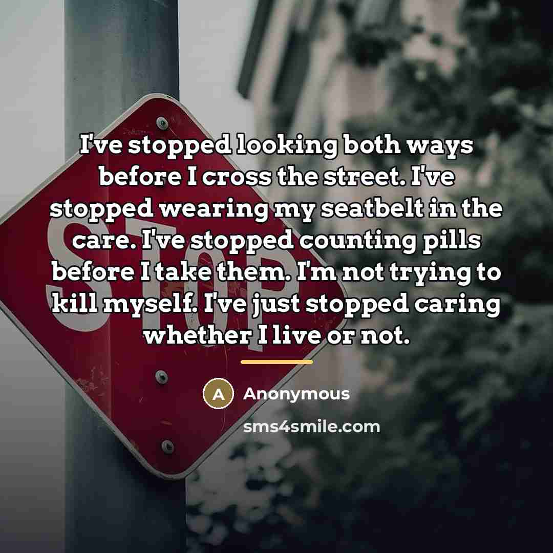 “I've stopped looking both ways before I cross the street.…” quote by Anonymous