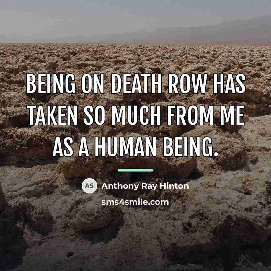 “Being on death row has taken so much from me…” quote by Anthony Ray Hinton