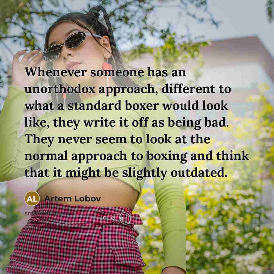 “Whenever someone has an unorthodox approach, different to what a…” quote by Artem Lobov
