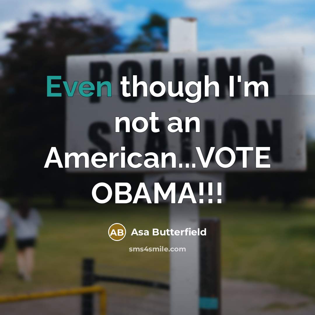 “Even though I'm not an American...VOTE OBAMA!!!…” quote by Asa Butterfield