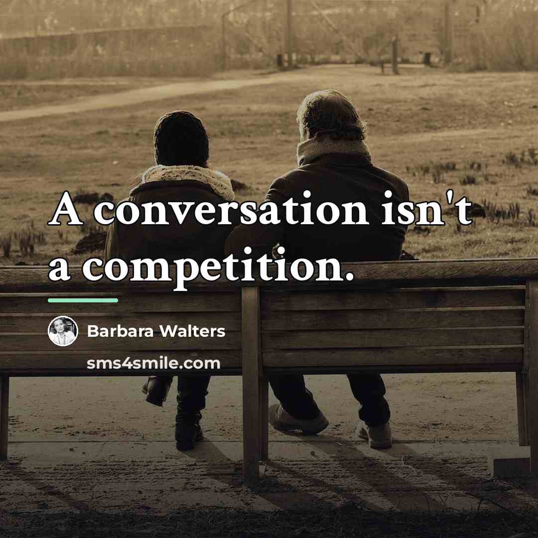 “A conversation isn't a competition.…” quote by Barbara Walters