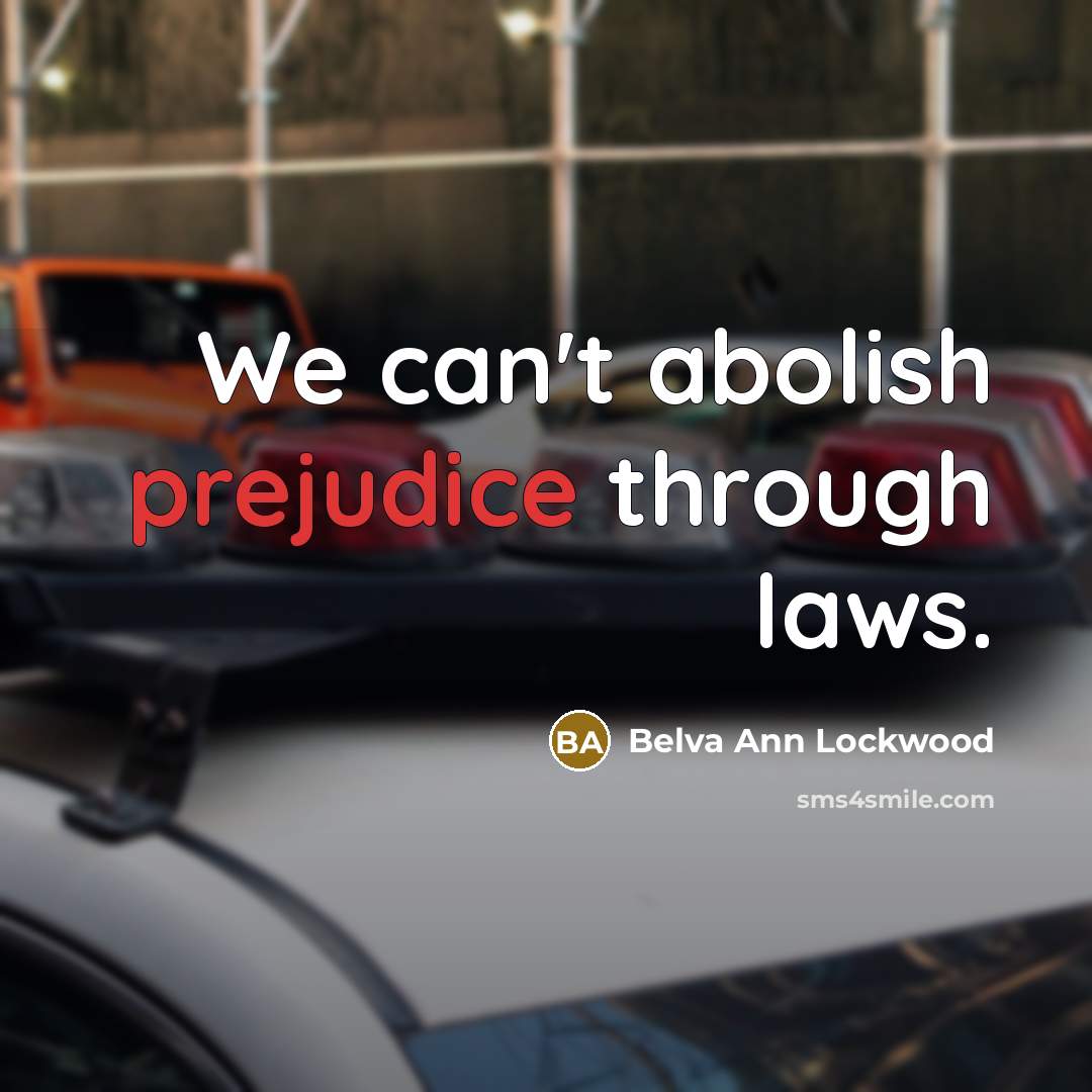 “We can't abolish prejudice through laws.…” quote by Belva Ann Lockwood