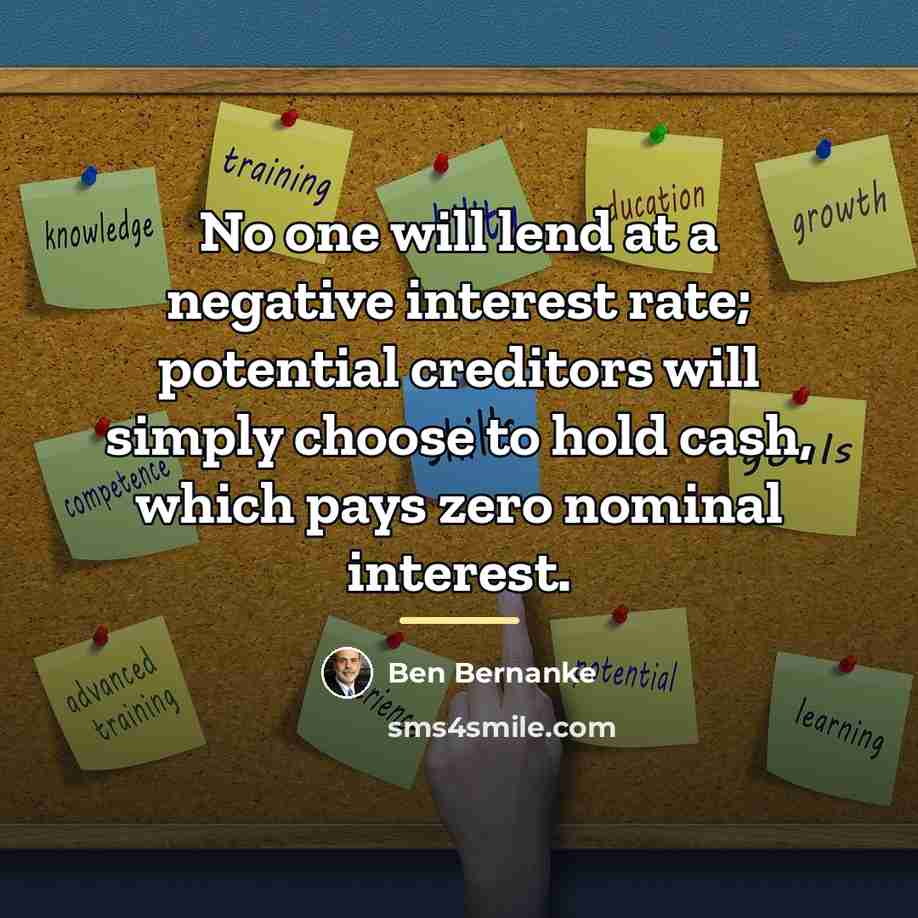 “No one will lend at a negative interest rate; potential…” quote by Ben Bernanke