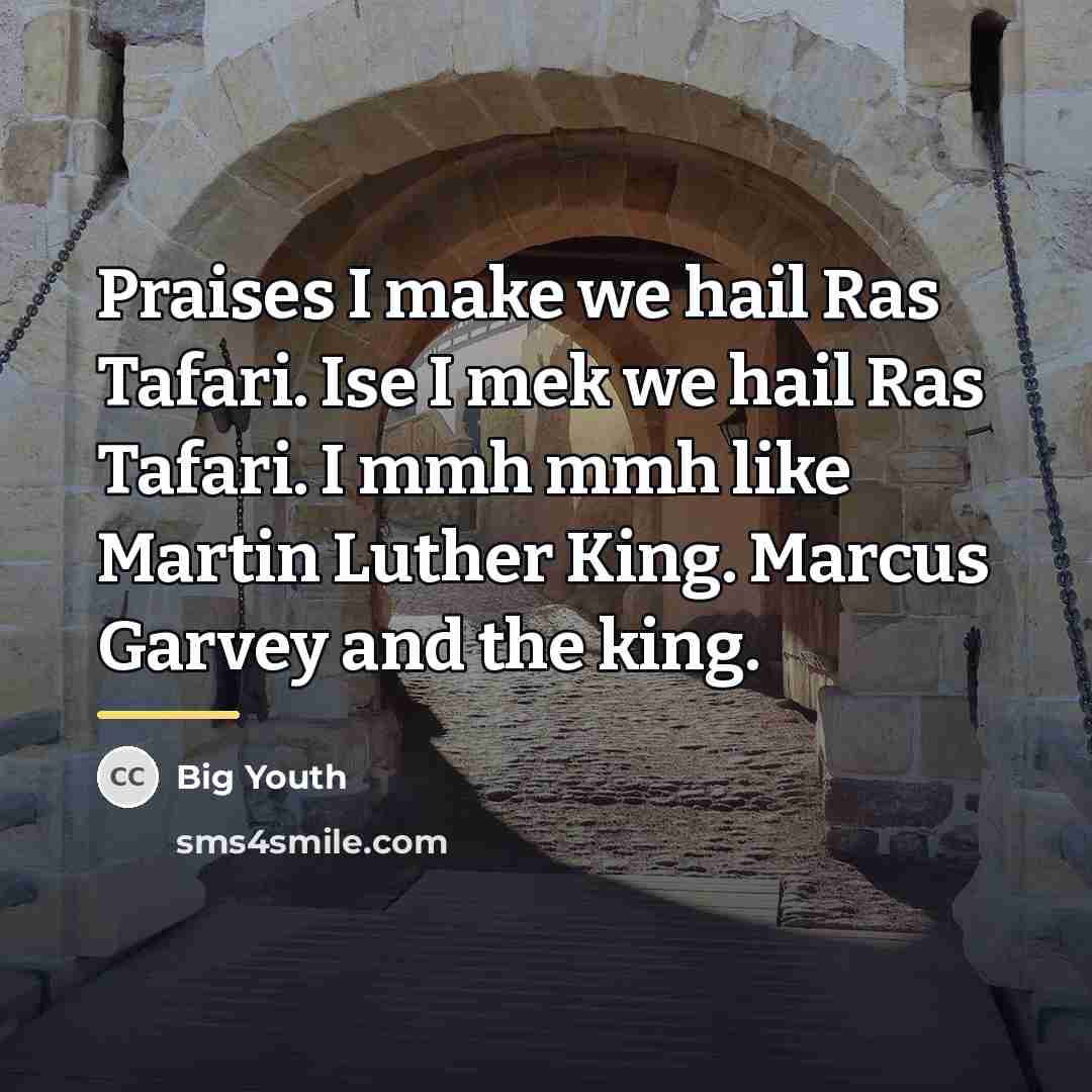 “Praises I make we hail Ras Tafari. Ise I mek…” quote by Big Youth