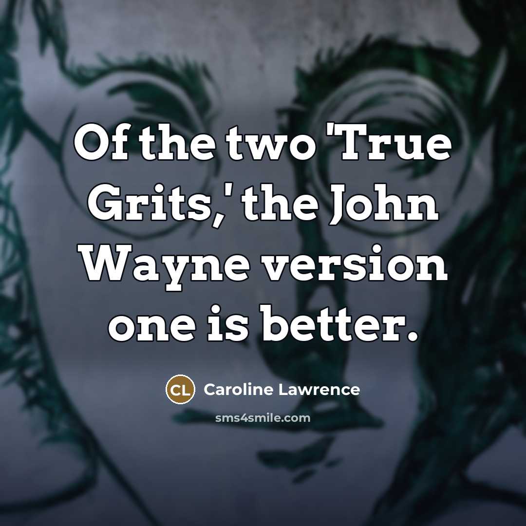 “Of the two 'True Grits,' the John Wayne version one…” quote by Caroline Lawrence