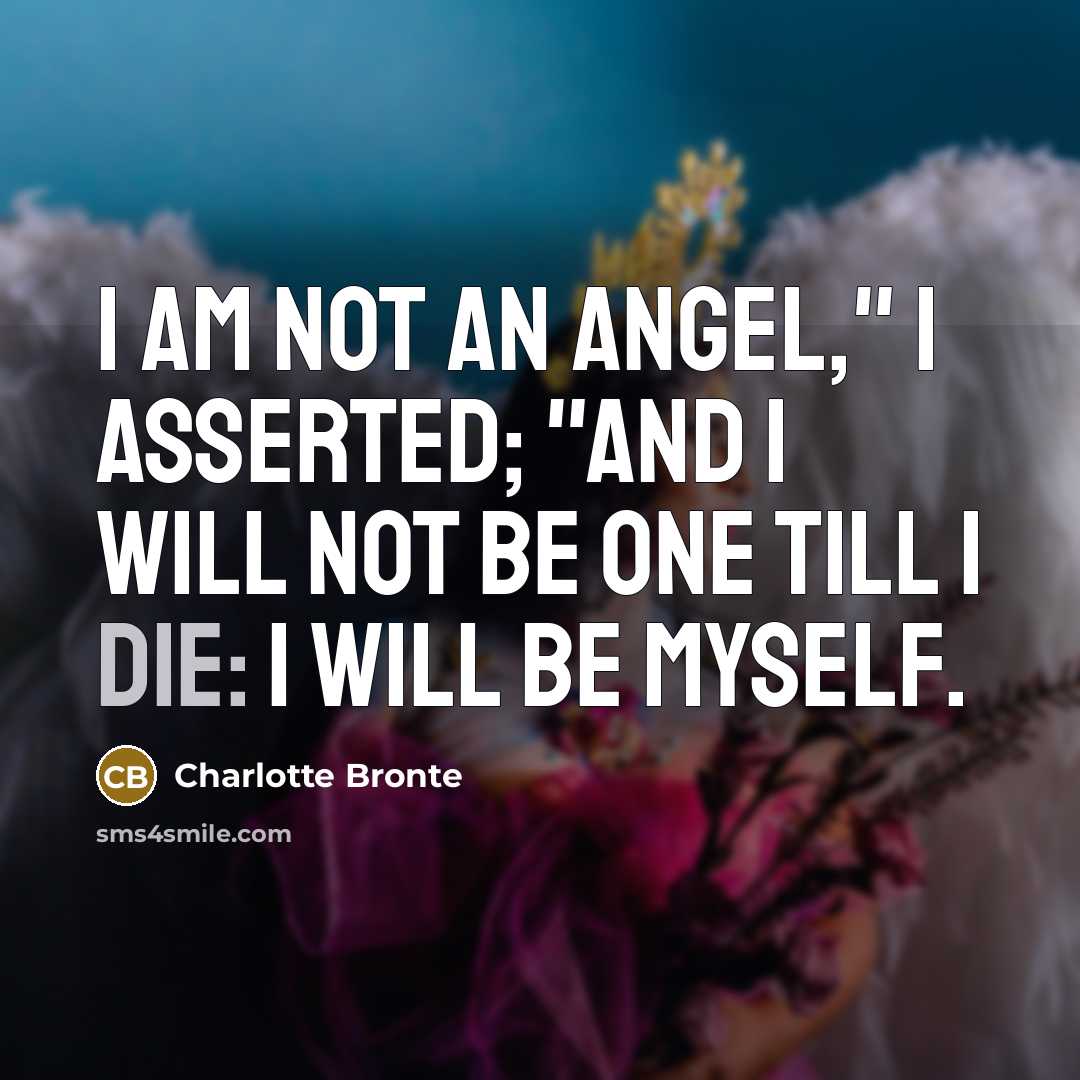 “I am not an angel," I asserted; "and I will…” quote by Charlotte Bronte