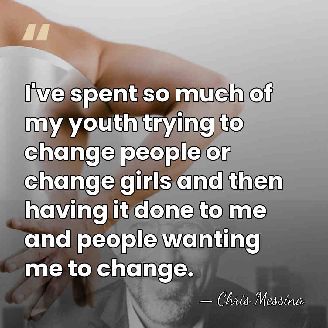 I've spent so much of my youth trying to change people or&hellip; - Chris Messina